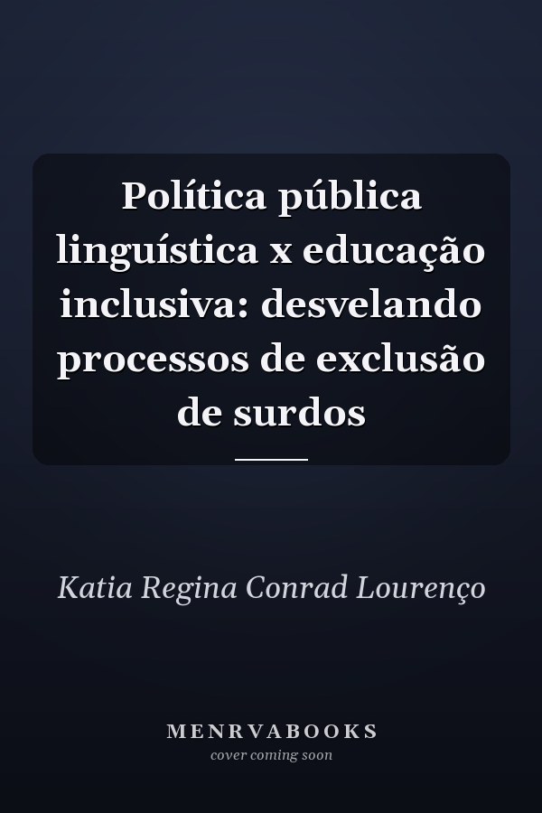 Política pública linguística x educação inclusiva: desvelando processos de exclusão de surdos