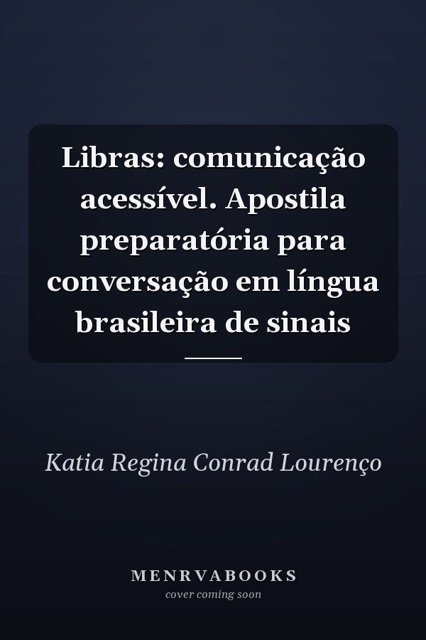 Libras: comunicação acessível. Apostila preparatória para conversação em língua brasileira de sinais