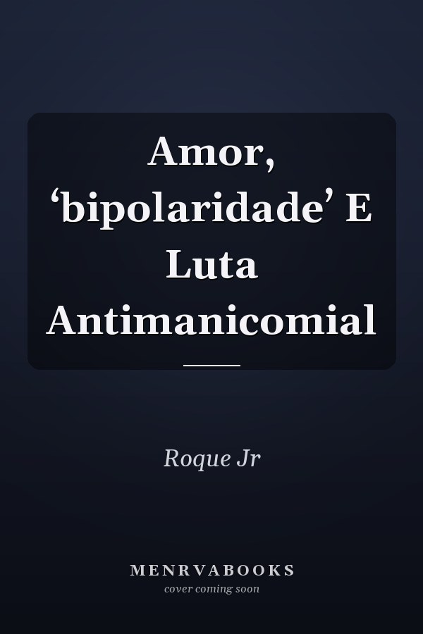 Amor, ‘bipolaridade’ E Luta Antimanicomial