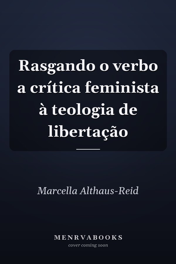 Rasgando o verbo a crítica feminista à teologia de libertação