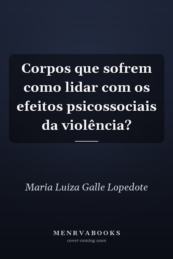 Corpos que sofrem como lidar com os efeitos psicossociais da violência?