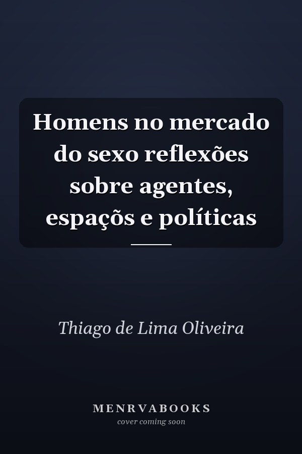 Homens no mercado do sexo reflexões sobre agentes, espaçõs e políticas