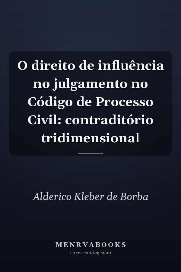 O direito de influência no julgamento no Código de Processo Civil: contraditório tridimensional