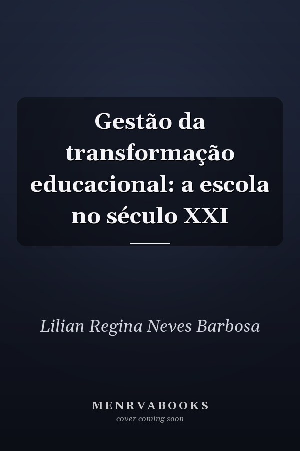 Gestão da transformação educacional: a escola no século XXI
