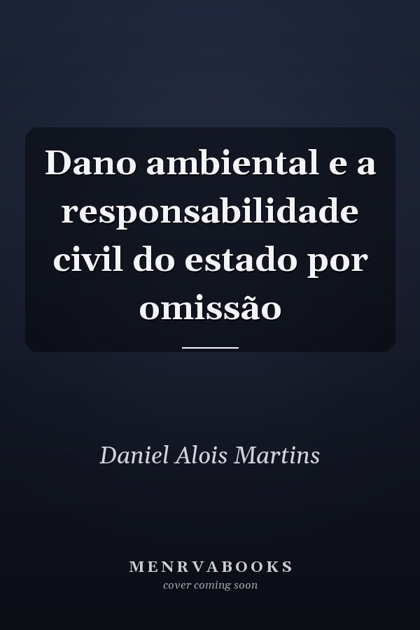Dano ambiental e a responsabilidade civil do estado por omissão