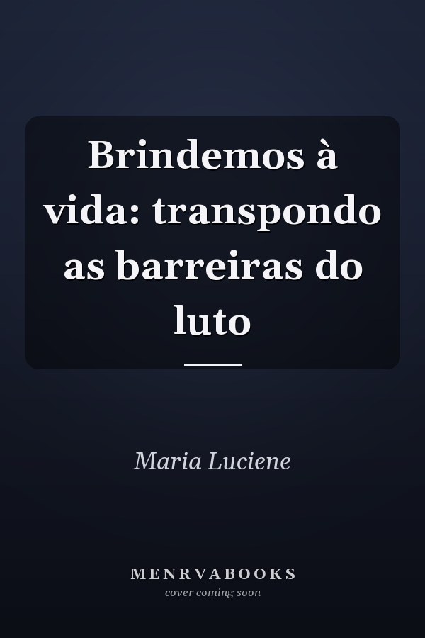 Brindemos à vida: transpondo as barreiras do luto