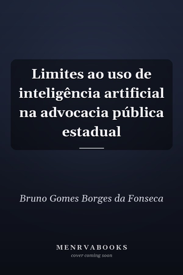 Limites ao uso de inteligência artificial na advocacia pública estadual