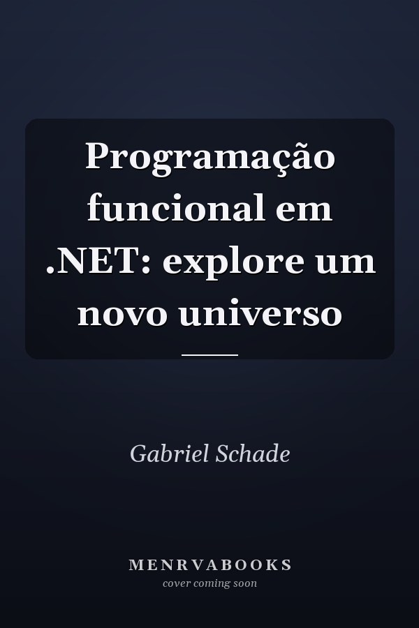 Programação funcional em .NET: explore um novo universo