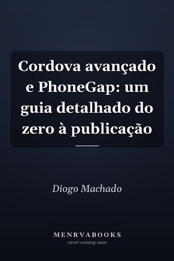 Cordova avançado e PhoneGap: um guia detalhado do zero à publicação