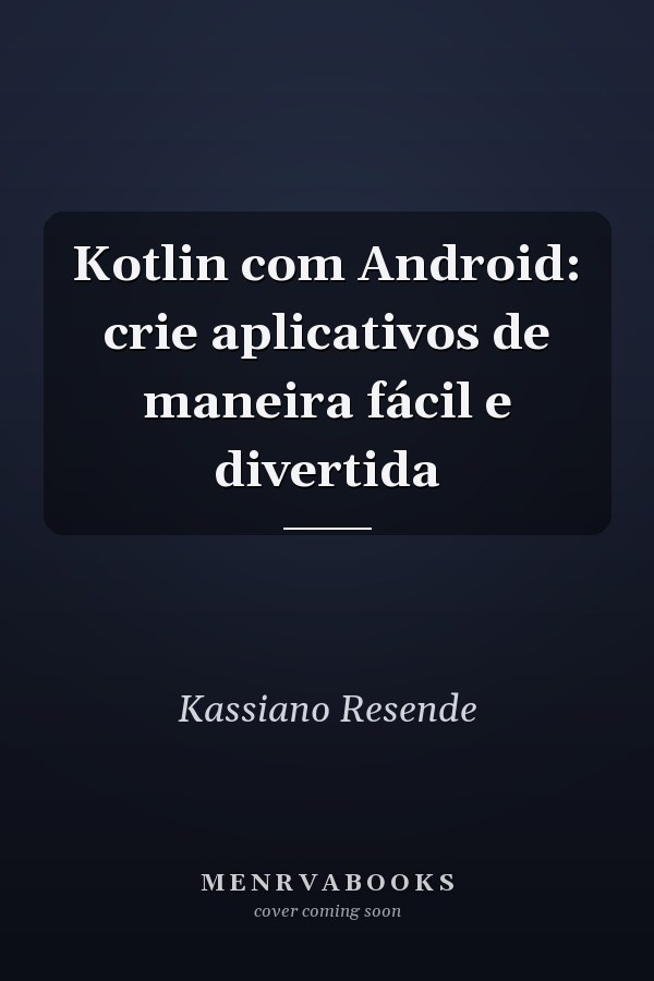 Kotlin com Android: crie aplicativos de maneira fácil e divertida
