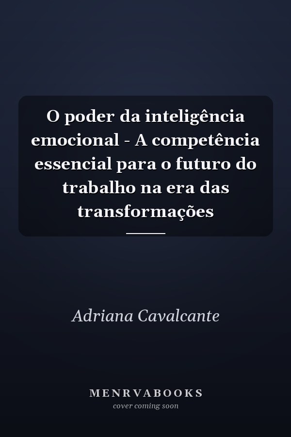 O poder da inteligência emocional - A competência essencial para o futuro do trabalho na era das transformações