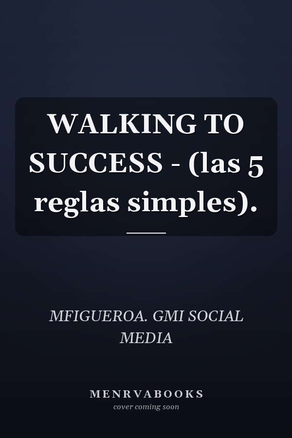 WALKING TO SUCCESS - (las 5 reglas simples).