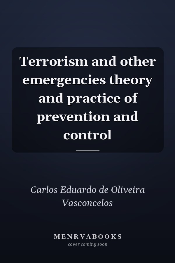 Terrorism and other emergencies theory and practice of prevention and control