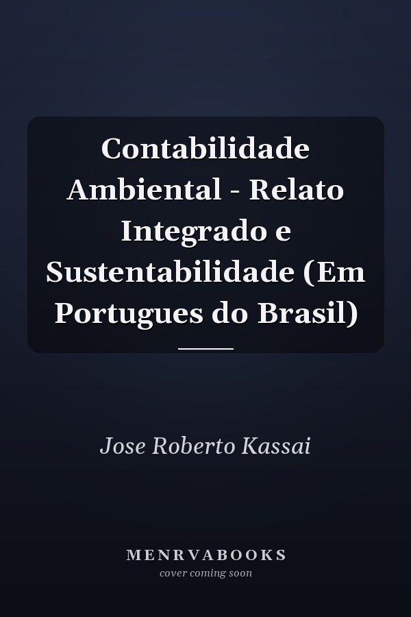 Contabilidade Ambiental - Relato Integrado e Sustentabilidade (Em Portugues do Brasil)