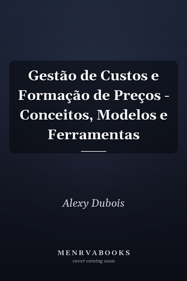 Gestão de Custos e Formação de Preços - Conceitos, Modelos e Ferramentas