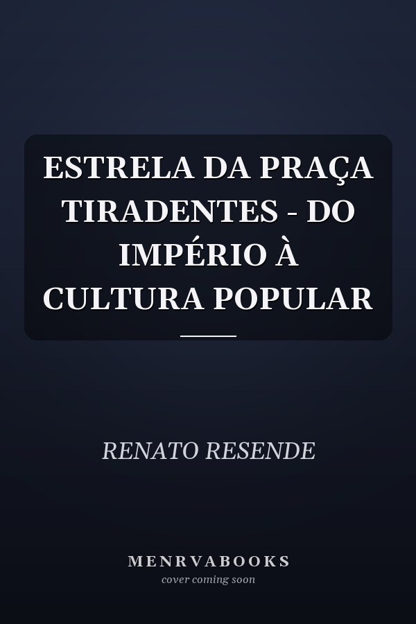 ESTRELA DA PRAÇA TIRADENTES - DO IMPÉRIO À CULTURA POPULAR