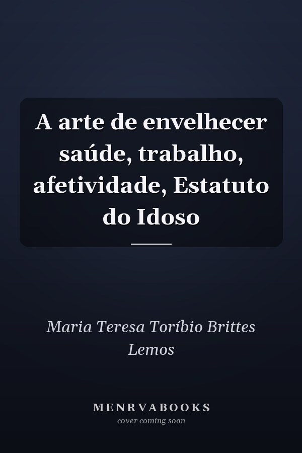 A arte de envelhecer saúde, trabalho, afetividade, Estatuto do Idoso