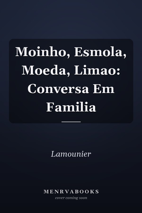 Moinho, Esmola, Moeda, Limao: Conversa Em Familia