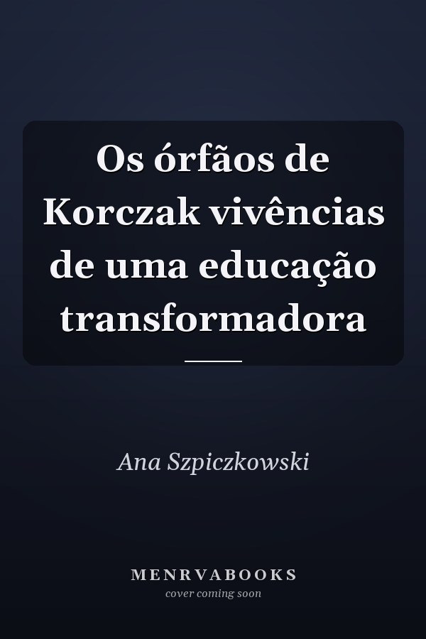 Os órfãos de Korczak vivências de uma educação transformadora