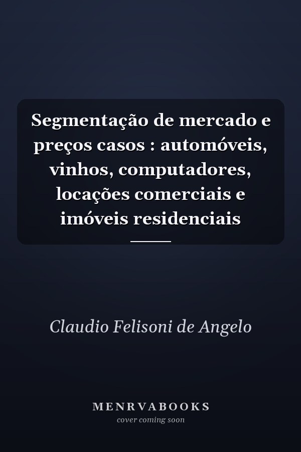 Segmentação de mercado e preços casos : automóveis, vinhos, computadores, locações comerciais e imóveis residenciais