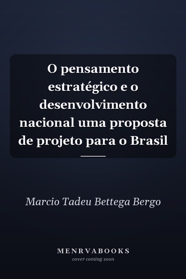 O pensamento estratégico e o desenvolvimento nacional uma proposta de projeto para o Brasil
