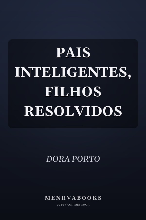 PAIS INTELIGENTES, FILHOS RESOLVIDOS