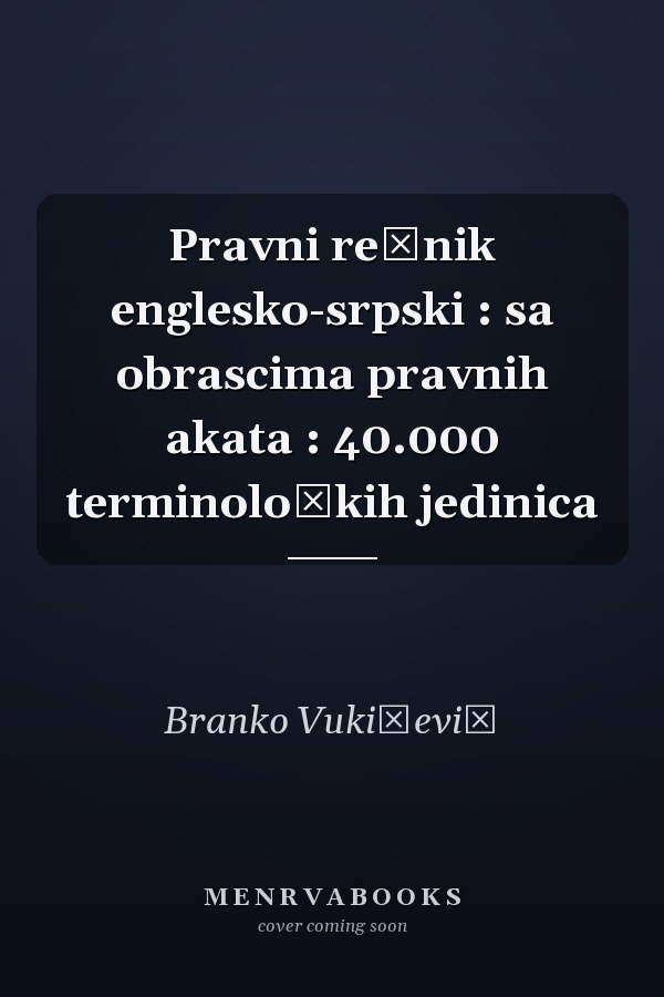 Pravni rečnik englesko-srpski : sa obrascima pravnih akata : 40.000 terminoloških jedinica