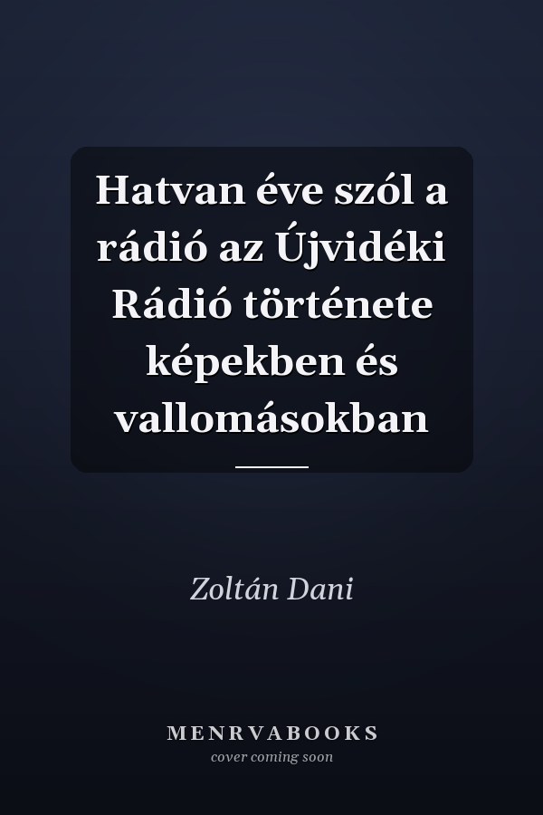Hatvan éve szól a rádió az Újvidéki Rádió története képekben és vallomásokban