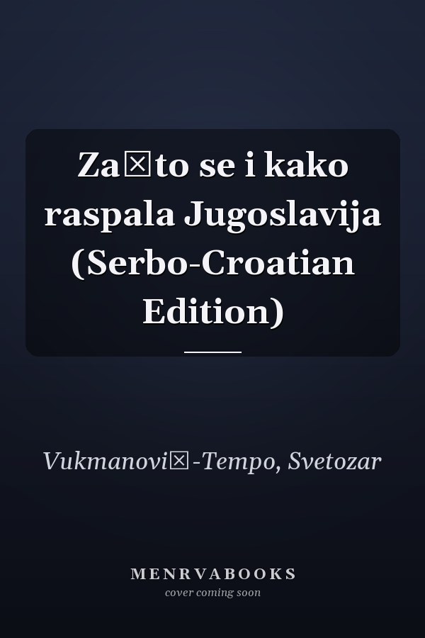 Zašto se i kako raspala Jugoslavija (Serbo-Croatian Edition)