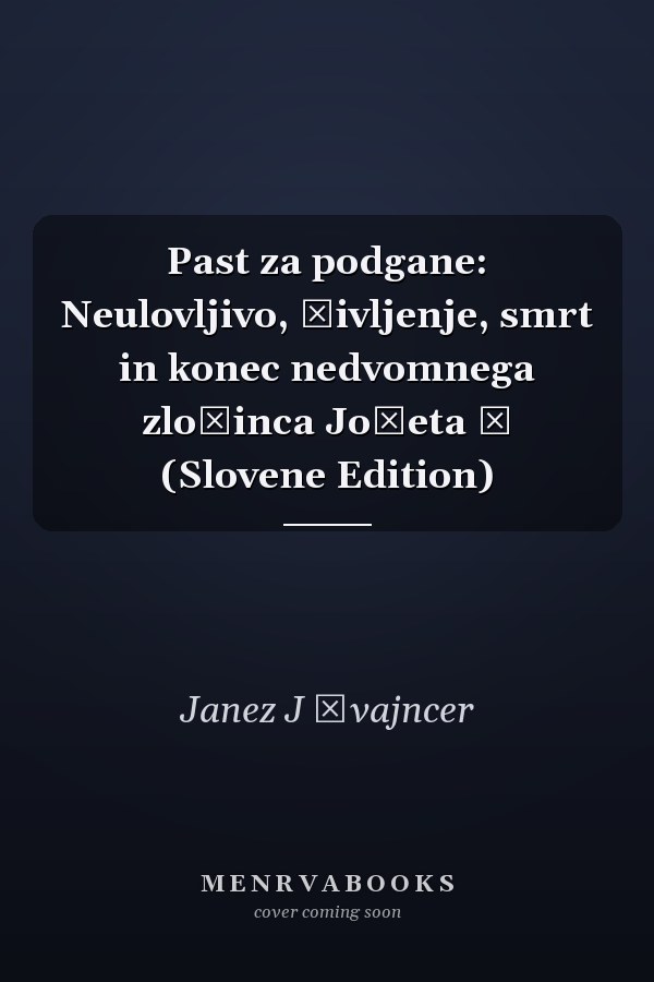 Past za podgane: Neulovljivo, življenje, smrt in konec nedvomnega zločinca Jožeta Š (Slovene Edition)