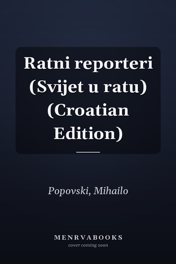 Ratni reporteri (Svijet u ratu) (Croatian Edition)