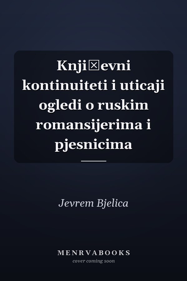 Književni kontinuiteti i uticaji ogledi o ruskim romansijerima i pjesnicima