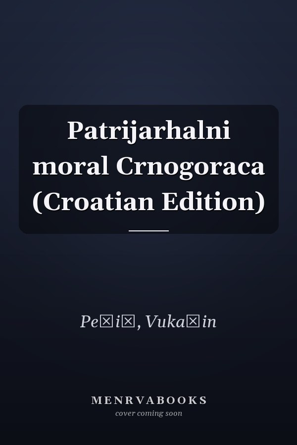Patrijarhalni moral Crnogoraca (Croatian Edition)