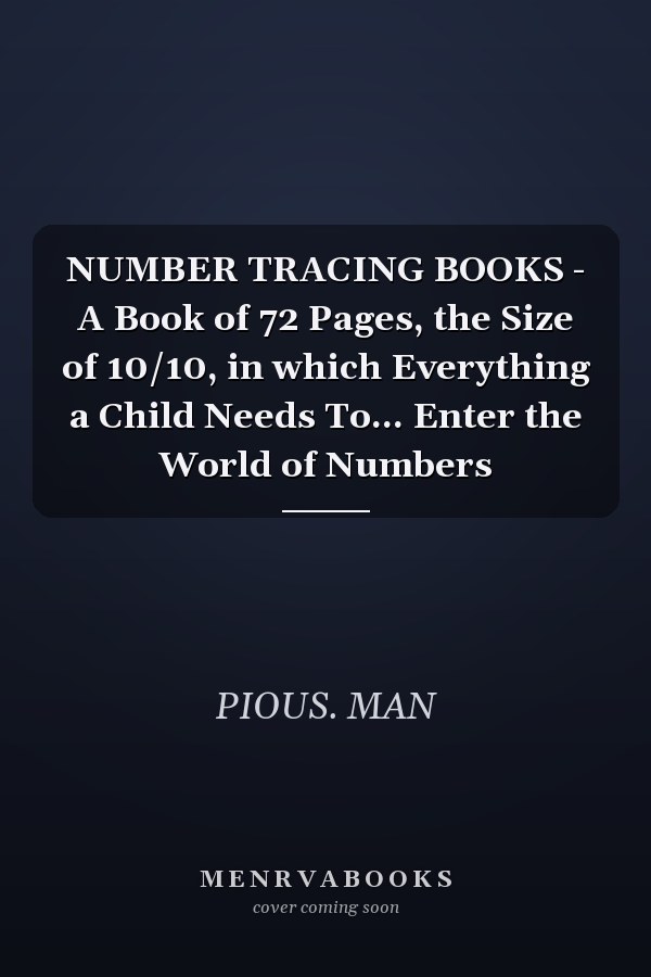 NUMBER TRACING BOOKS - A Book of 72 Pages, the Size of 10/10, in which Everything a Child Needs To... Enter the World of Numbers