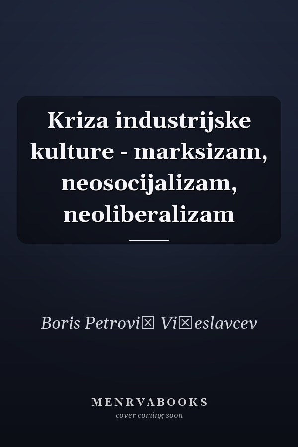 Kriza industrijske kulture - marksizam, neosocijalizam, neoliberalizam
