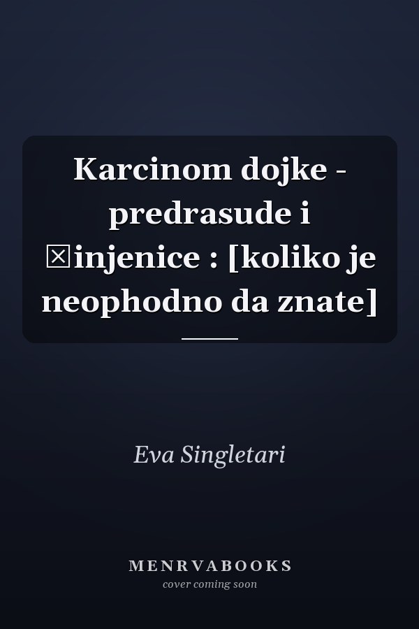 Karcinom dojke - predrasude i činjenice : [koliko je neophodno da znate]