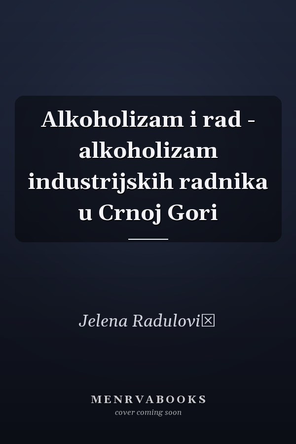 Alkoholizam i rad - alkoholizam industrijskih radnika u Crnoj Gori