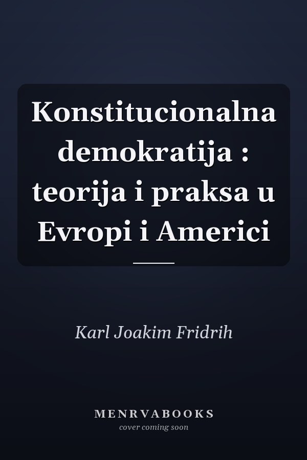 Konstitucionalna demokratija : teorija i praksa u Evropi i Americi
