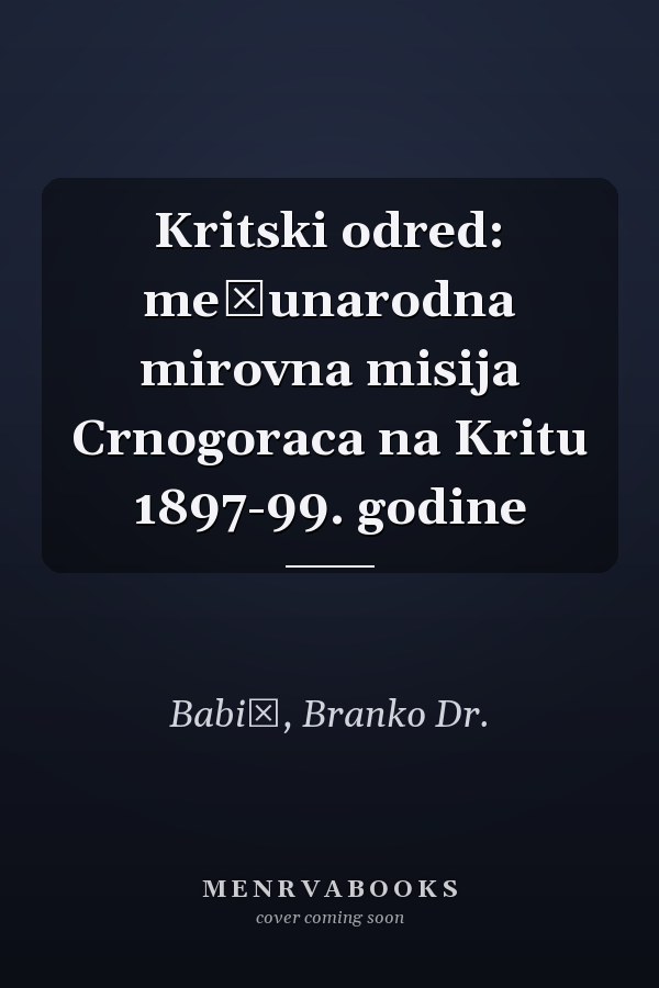 Kritski odred: međunarodna mirovna misija Crnogoraca na Kritu 1897-99. godine