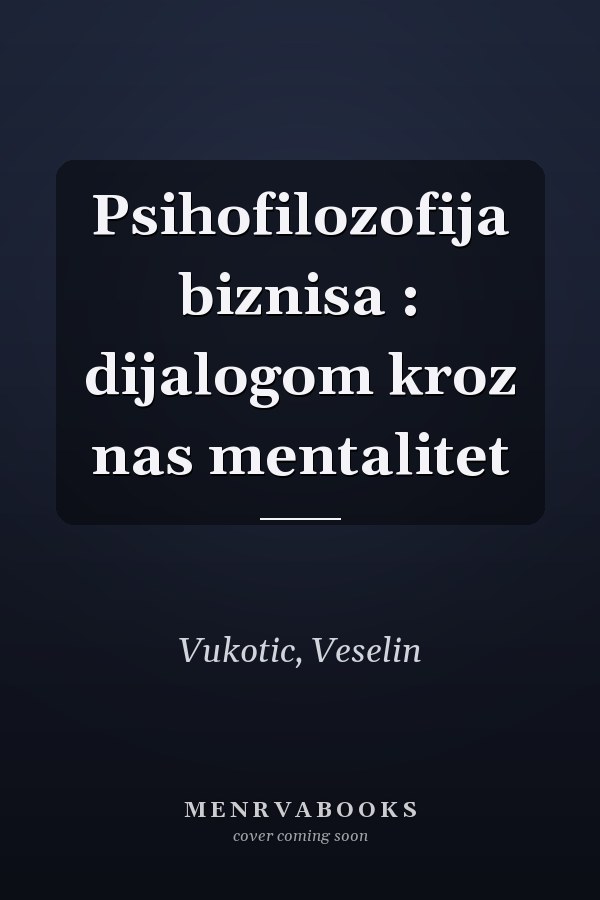 Psihofilozofija biznisa : dijalogom kroz nas mentalitet