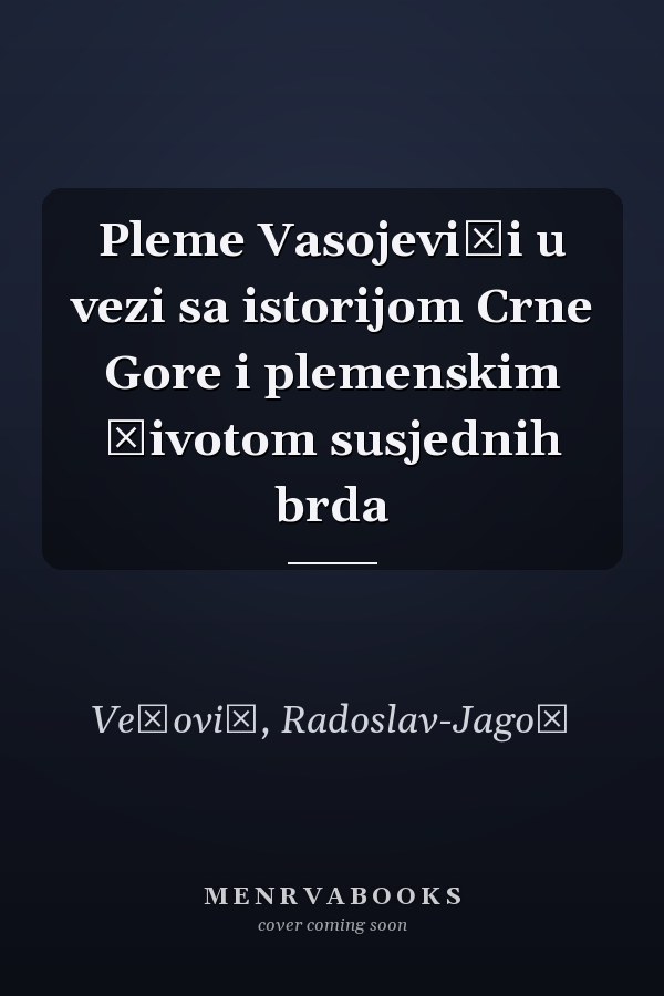 Pleme Vasojevići u vezi sa istorijom Crne Gore i plemenskim životom susjednih brda