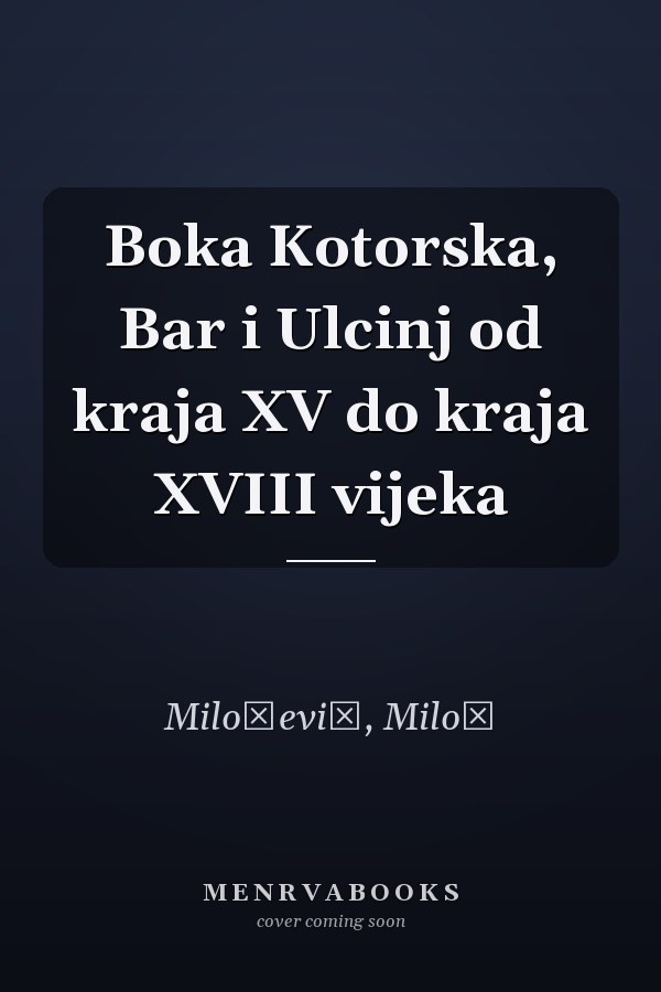Boka Kotorska, Bar i Ulcinj od kraja XV do kraja XVIII vijeka