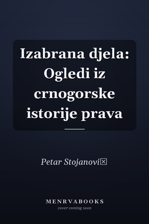 Izabrana djela: Ogledi iz crnogorske istorije prava
