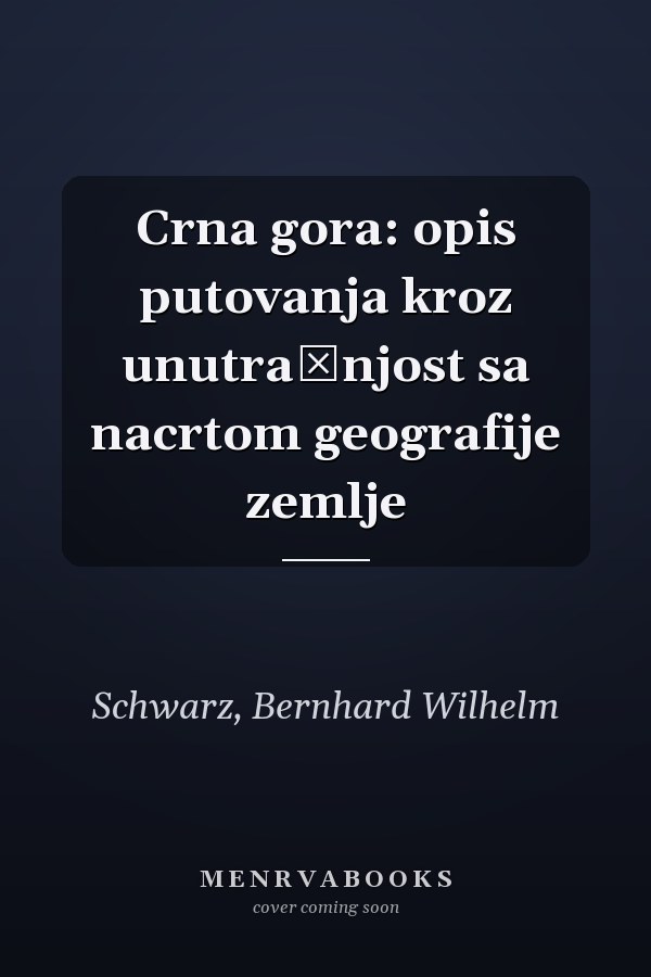 Crna gora: opis putovanja kroz unutrašnjost sa nacrtom geografije zemlje