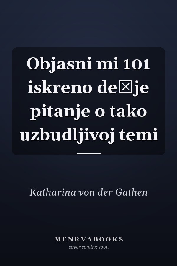 Objasni mi 101 iskreno dečje pitanje o tako uzbudljivoj temi