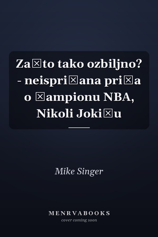 Zašto tako ozbiljno? - neispričana priča o šampionu NBA, Nikoli Jokiću