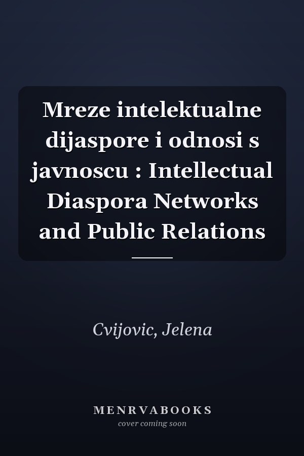 Mreze intelektualne dijaspore i odnosi s javnoscu : Intellectual Diaspora Networks and Public Relations