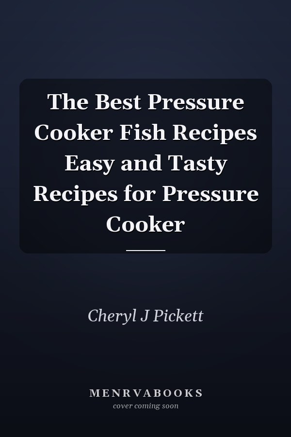 The Best Pressure Cooker Fish Recipes Easy and Tasty Recipes for Pressure Cooker
