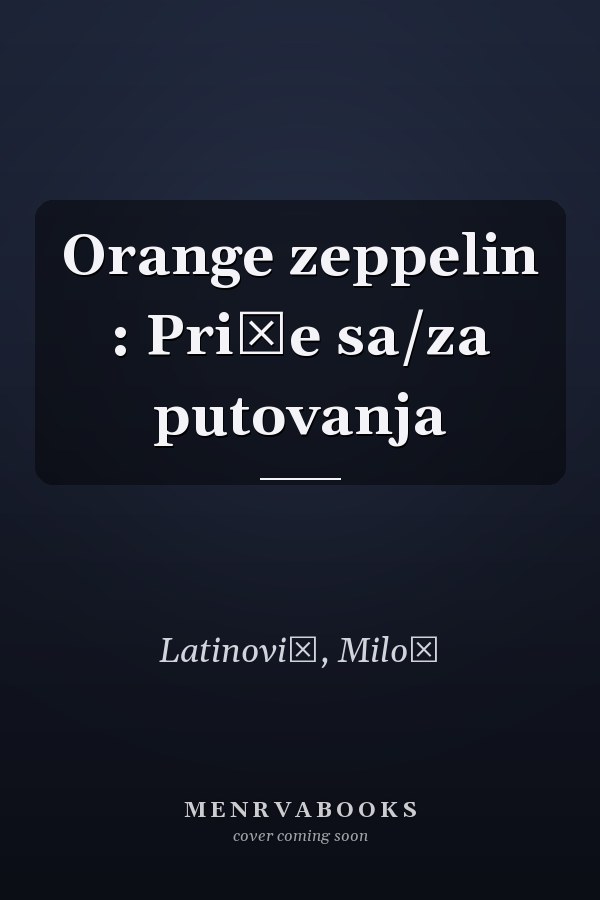Orange zeppelin : Priče sa/za putovanja
