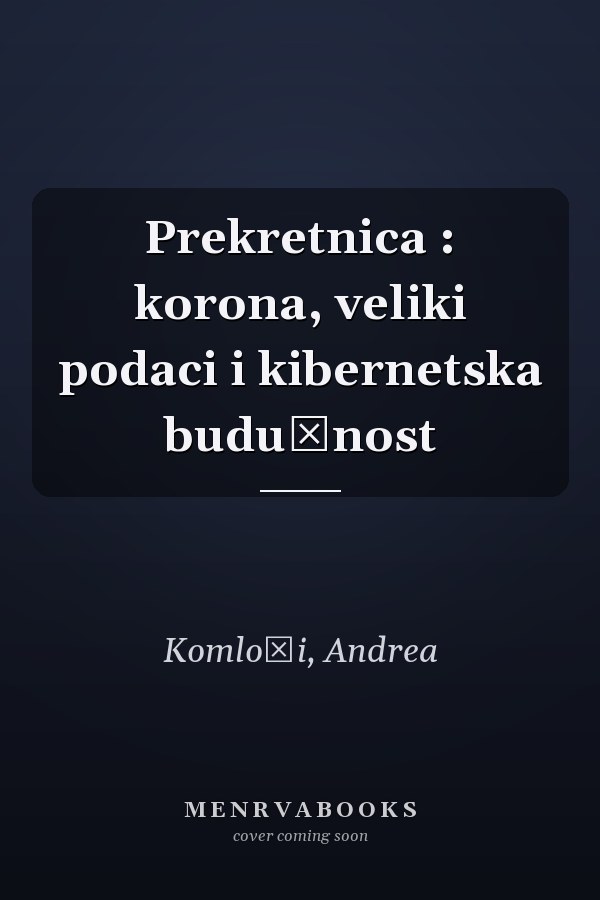 Prekretnica : korona, veliki podaci i kibernetska budućnost